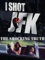 Watch I Shot JFK: The Shocking Truth 123MovieFree