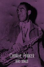 Watch Charlie Parker: Bird Songs 123MovieFree