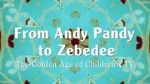 Watch From Andy Pandy to Zebedee: The Golden Age of Children\'s TV 123MovieFree