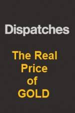 Watch Dispatches The Real Price of Gold 123MovieFree