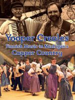 Watch Yooper Creoles: Finnish Music in Michigan's Copper Country 123MovieFree