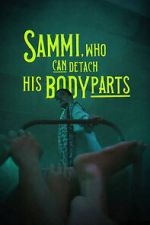 Watch Sammi, Who Can Detach His Body Parts 123MovieFree