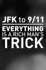 Watch JFK to 9/11: Everything Is a Rich Man\'s Trick 123MovieFree