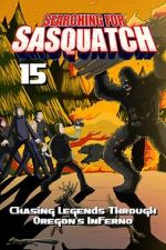 Watch Searching for Sasquatch 15: Chasing Legends Through Oregon\'s Inferno 123MovieFree