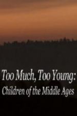 Watch Too Much, Too Young: Children of the Middle Ages 123MovieFree