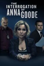Watch The Interrogation of Anna Goode 123MovieFree