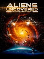 Watch Aliens Uncovered: Golden Frequency 123MovieFree
