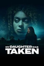 Watch My Daughter Was Taken 123MovieFree