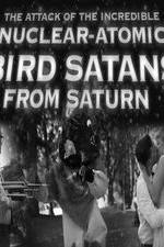 Watch The Attack of the Incredible Nuclear-Atomic Bird Satan from Saturn 123MovieFree
