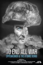 Watch To End All War: Oppenheimer & the Atomic Bomb 123MovieFree