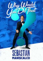 Watch Sebastian Maniscalco: Why Would You Do That? (TV Special 2016) 123MovieFree