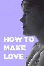 Watch How to Make Love 123MovieFree