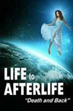 Watch Life to Afterlife: Death and Back 123MovieFree