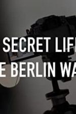 Watch The Secret Life of the Berlin Wall 123MovieFree