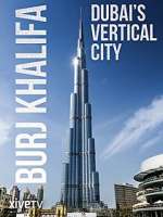 Watch Burj Khalifa: Dubai's Vertical City 123MovieFree