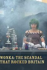 Watch Wonka: The Scandal That Rocked Britain 123MovieFree