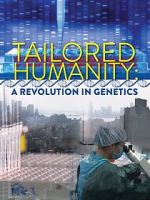Watch Tailored Humanity: A Revolution in Genetics 123MovieFree