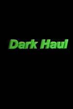Watch Dark Haul 123MovieFree
