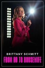 Watch Brittany Schmitt: From Ho to Housewife (TV Special 2022) 123MovieFree