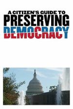 Watch A Citizen\'s Guide to Preserving Democracy 123MovieFree