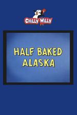 Watch Half Baked Alaska 123MovieFree