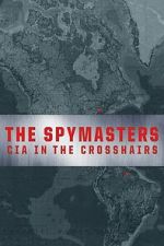 Watch The Spymasters: CIA in the Crosshairs 123MovieFree