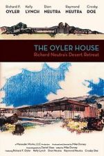 Watch The Oyler House: Richard Neutra\'s Desert Retreat 123MovieFree