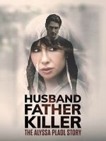 Watch Husband, Father, Killer: The Alyssa Pladl Story 123MovieFree