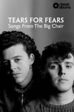 Watch Classic Albums: Tears for Fears - Songs From the Big Chair 123MovieFree