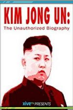 Watch Kim Jong Un: The Unauthorized Biography 123MovieFree