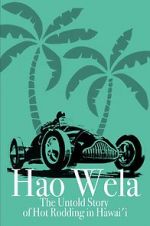 Watch Hao Wela: The Untold Story of Hot Rodding in Hawai\'i 123MovieFree