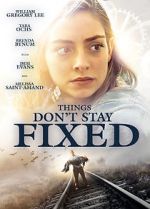 Watch Things Don\'t Stay Fixed 123MovieFree