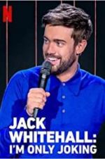 Watch Jack Whitehall: I\'m Only Joking 123MovieFree