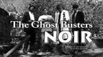 Watch The Ghost Busters: Noir 123MovieFree