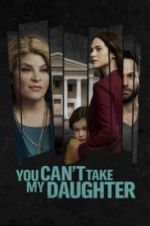 Watch You Can\'t Take My Daughter 123MovieFree
