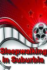 Watch Sleepwalking in Suburbia 123MovieFree