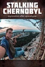 Watch Stalking Chernobyl: Exploration After Apocalypse 123MovieFree
