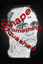 Watch The Shape of Something Squashed 123MovieFree