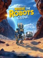 Watch Where the Robots Grow 123MovieFree