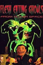 Watch Flesh Eating Ghouls from Outer Space 123MovieFree