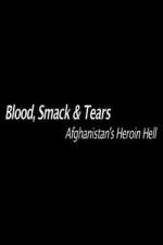 Watch Blood, Smack & Tears: Afghanistan's Heroin Hell 123MovieFree