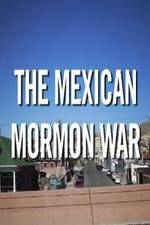 Watch The Mexican Mormon War 123MovieFree