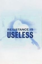 Watch Resistance is Useless 123MovieFree