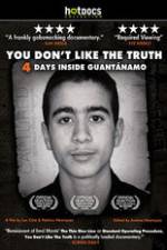Watch You Dont Like the Truth 4 Days Inside Guantanamo 123MovieFree