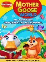 Watch Mother Goose World: The Adventures of Chatterer the Red Squirrel 123MovieFree