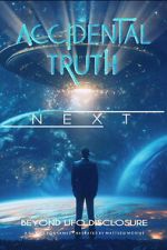 Watch Accidental Truth: Next - Beyond UFO Disclosure 123MovieFree