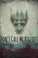 Watch Don\'t Call Me Bigfoot 123MovieFree