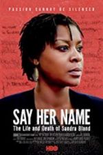 Watch Say Her Name: The Life and Death of Sandra Bland 123MovieFree