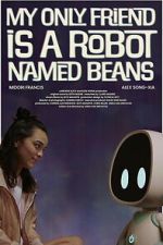 Watch My Only Friend Is a Robot Named Beans 123MovieFree