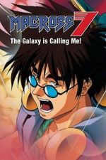 Watch Macross 7: The Galaxy Is Calling Me! 123MovieFree
